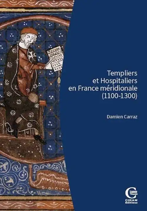 Templiers et Hospitaliers en France méridionale (1100-1300). Encadrement social, cultures écrites, croisades, 2024, 400 p.