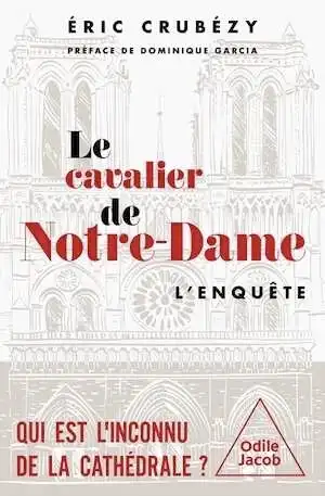 Le Cavalier de Notre-Dame. L'enquête. Qui est l'inconnu de la cathédrale ?, 2025, 368 p.