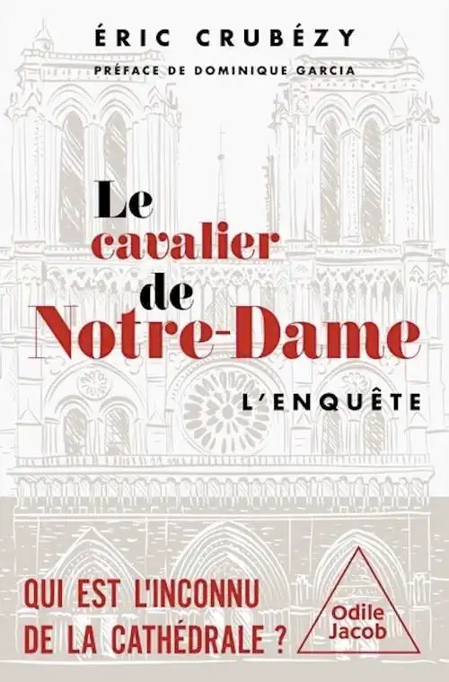 Le Cavalier de Notre-Dame. L'enquête. Qui est l'inconnu de la cathédrale ?, 2025, 368 p.