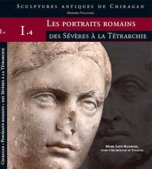 Les portraits romains. I. 4, Des Sévères à la Tétrarchie, (Sculptures antiques de Chiragan (Martres-Tolosane), 2024, 198 p.