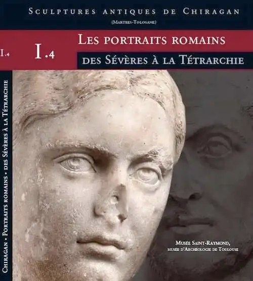 Les portraits romains. I. 4, Des Sévères à la Tétrarchie, (Sculptures antiques de Chiragan (Martres-Tolosane), 2024, 198 p.