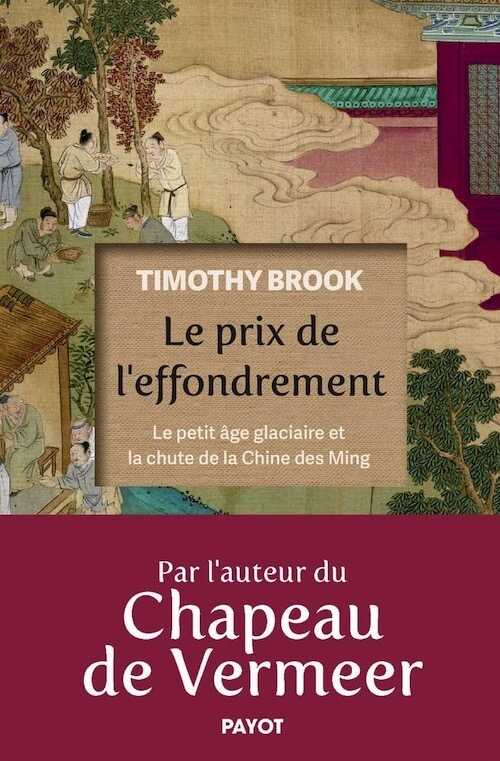 Le Prix de l'effondrement. Le petit âge glaciaire et la chute de la Chine des Ming, 2024, 288 p.