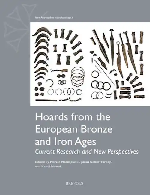 Hoards from the European Bronze and Iron Ages. Current Research and New Perspectives, 2025, 175 p.