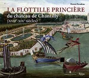 La flottille princière du château de Chantilly (XVIIe-XIXe siècles), 2025, 112 p., 50 ill.