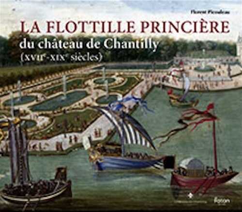 La flottille princière du château de Chantilly (XVIIe-XIXe siècles), 2025, 112 p., 50 ill.