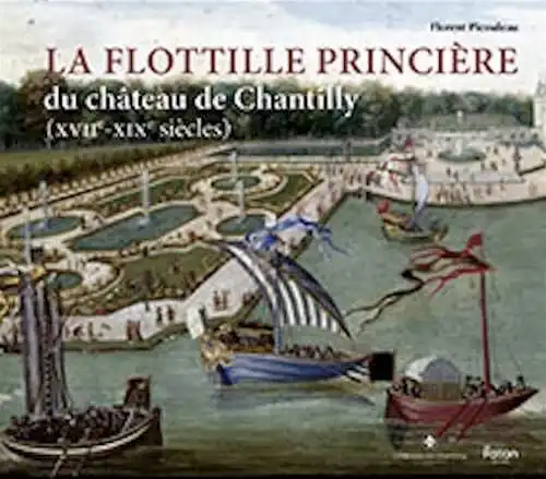 La flottille princière du château de Chantilly (XVIIe-XIXe siècles), 2025, 112 p., 50 ill.