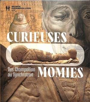 Curieuses momies. Des Champollion au Synchrotron, (cat. expo. musée Champollion, Vif, mars-sept. 2025), 2025, 96 p.