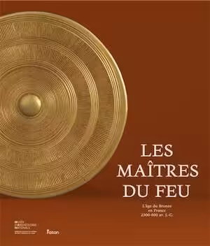 Les maîtres du feu. L'âge du Bronze en France 2300-800 avant J.-C., 2025, 184 p., 200 ill.