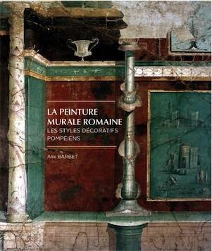 La peinture murale romaine. Les styles décoratifs pompéiens, 2025, 3é édition revue et corrigée, 2025, 344 p.
