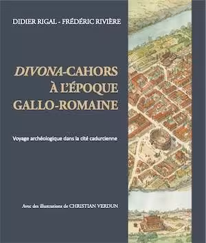 Divona-Cahors à l'époque gallo-romaine. Voyage archéologique dans la cité cadurcienne, 2025, 100 p., 86 ill.
