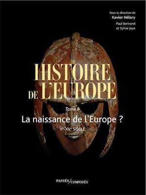 Histoire de l'Europe Tome 2. La naissance de l'Europe ? Ve-XVe siècle, 2025, 550 p.