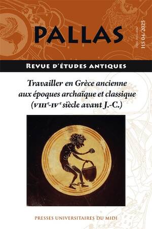 Travailler en Grèce ancienne aux époques archaïque et classique (VIIIe-IVe siècle avant J.-C.), (Pallas HS 4), 2025, 306 p.