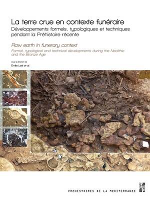 La terre crue en contexte funéraire. Développements formels, typologiques et techniques pendant la Préhistoire récente, 2025, 424 p.