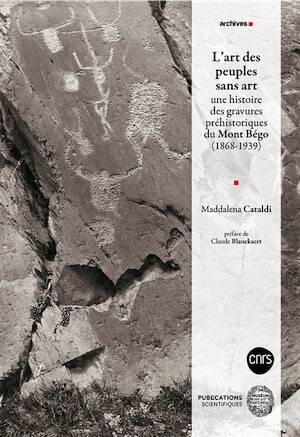L'art des peuples sans art. une histoire des gravures préhistoriques du Mont Bégo (1868-1939), 2025, 492 p.