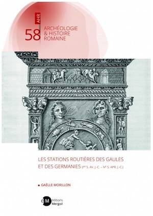 Les stations routières des Gaules et des Germanies (Ier s. av. J.-C. - IVe s. apr.J.-C.), 2026, 381 p.