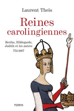 Les reines carolingiennes. Berthe, Hildegarde, Judith et les autres 751-987, 2026, 224 p.