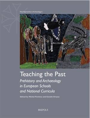 Teaching the Past. Prehistory and Archaeology in European Schools and National Curricula, 2026, 214 p.