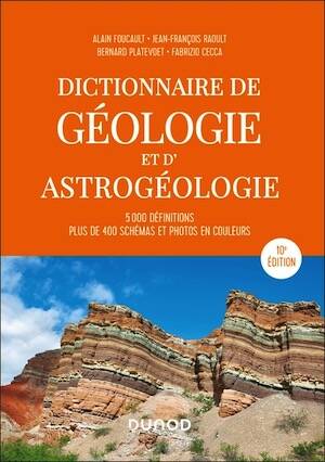 Dictionnaire de géologie et d'astrogéologie, 2026, 416 p., 10e éd.- 5000 définitions, plus de 400 schémas et photos en couleurs.