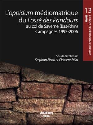 L'oppidum médiomatrique du Fossé des Pandours au col de Saverne (Bas-Rhin). Campagnes 1995-2006, (MAGE 13), 2026, 504 p.