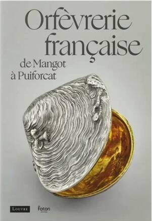 Orfèvrerie française de Mangot à Puiforcat, 2026, 248 p., 155 ill.