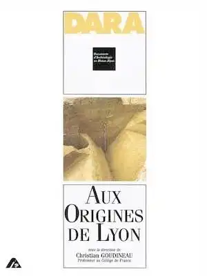 ÉPUISÉ - Aux origines de Lyon (DARA 2), 1989, 128 p., nbr. ill.